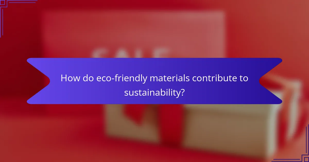 How do eco-friendly materials contribute to sustainability?