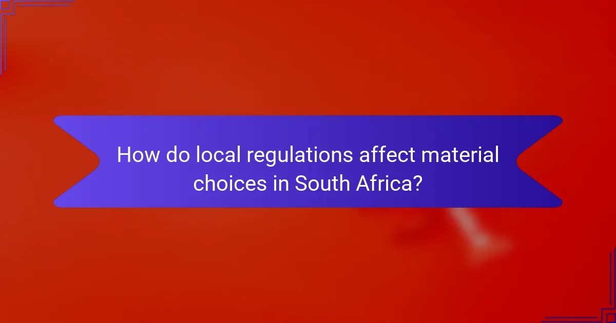 How do local regulations affect material choices in South Africa?