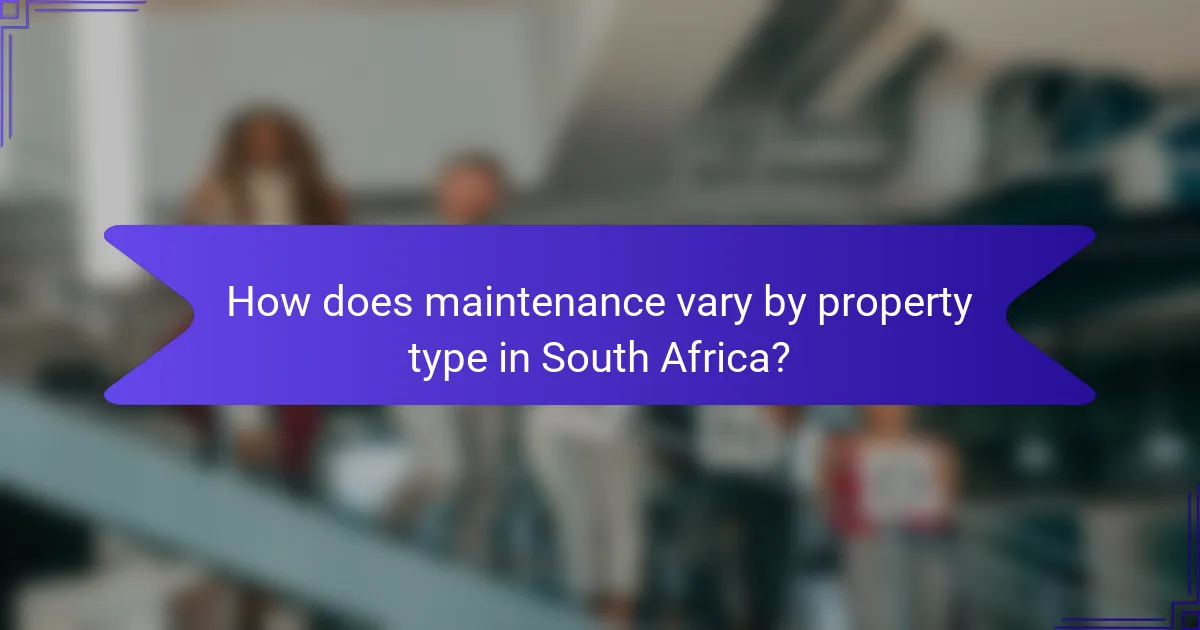 How does maintenance vary by property type in South Africa?