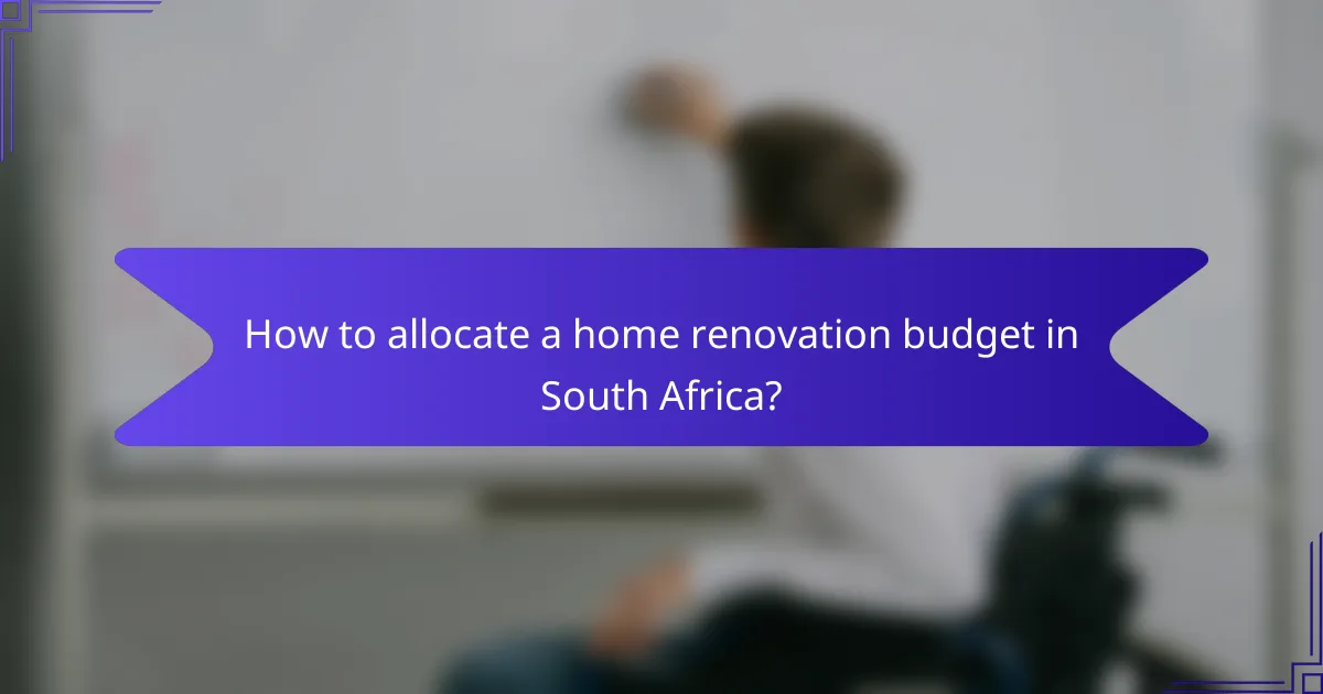 How to allocate a home renovation budget in South Africa?