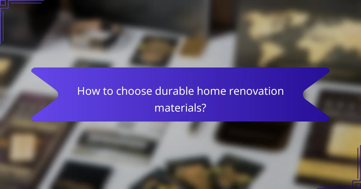 How to choose durable home renovation materials?
