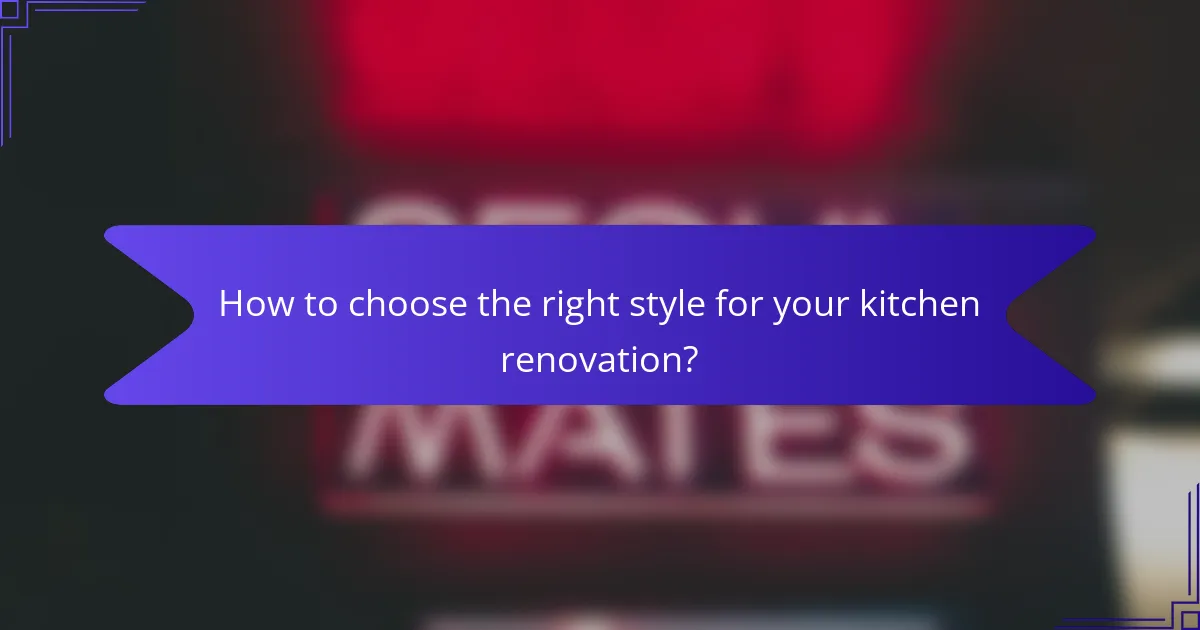 How to choose the right style for your kitchen renovation?