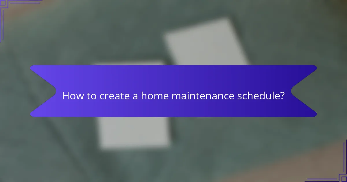 How to create a home maintenance schedule?