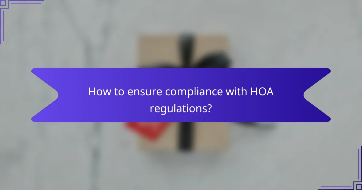 How to ensure compliance with HOA regulations?