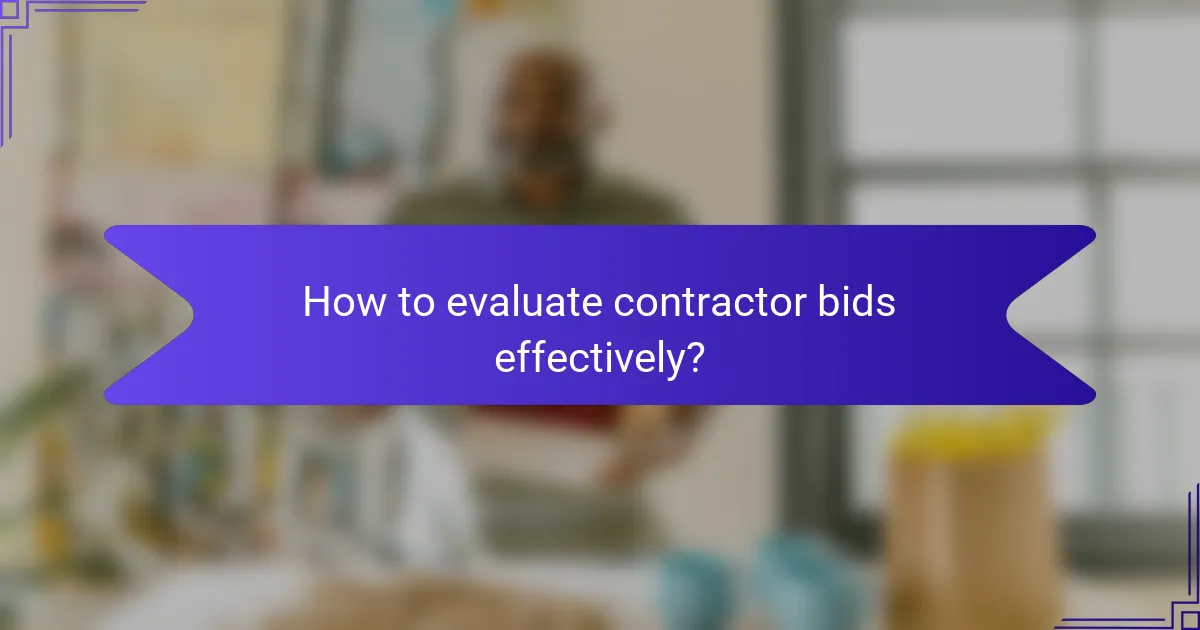 How to evaluate contractor bids effectively?