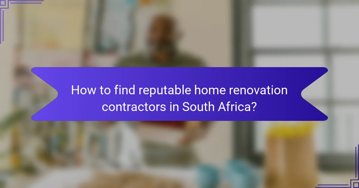 How to find reputable home renovation contractors in South Africa?