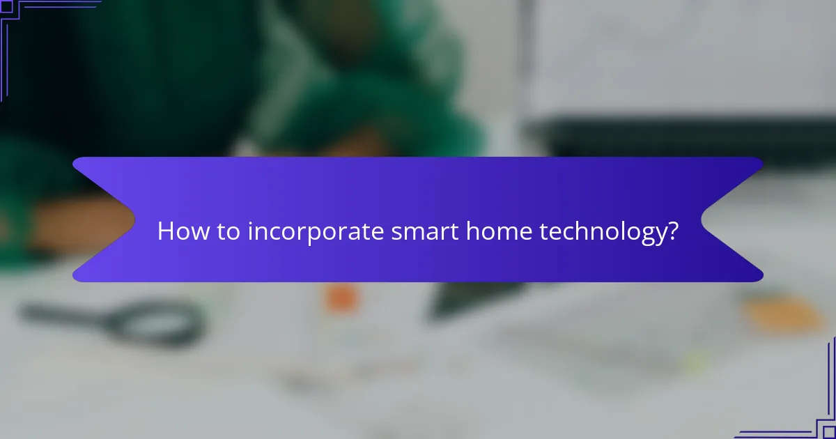 How to incorporate smart home technology?