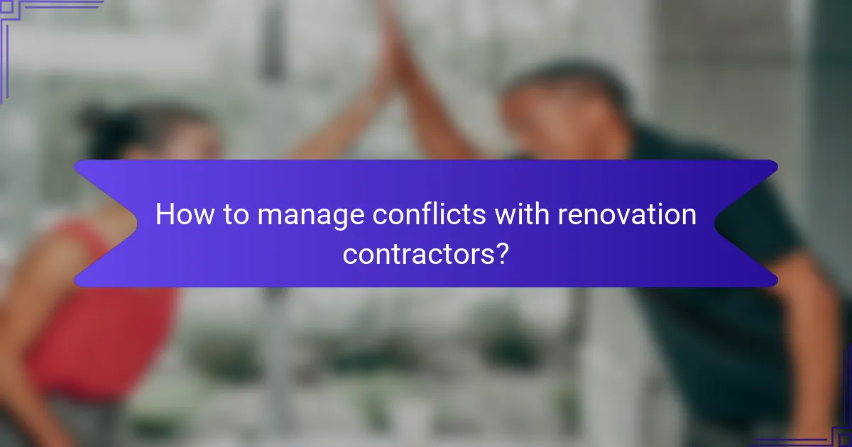How to manage conflicts with renovation contractors?