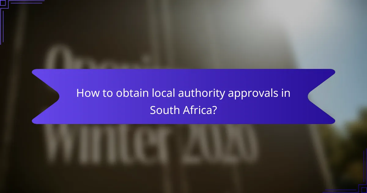 How to obtain local authority approvals in South Africa?