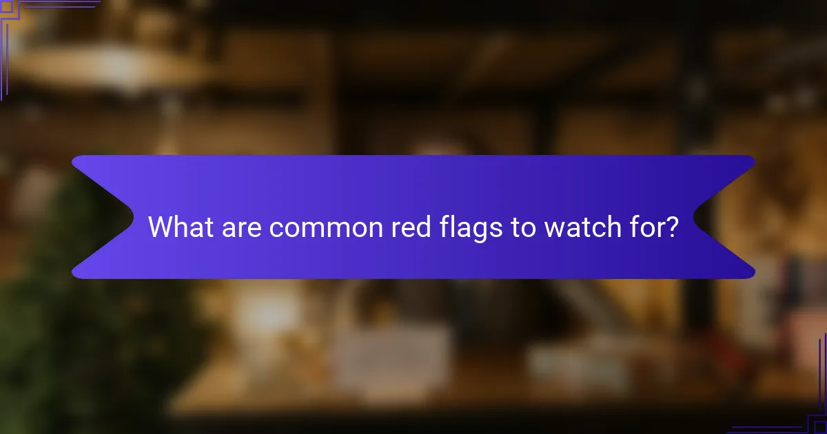 What are common red flags to watch for?