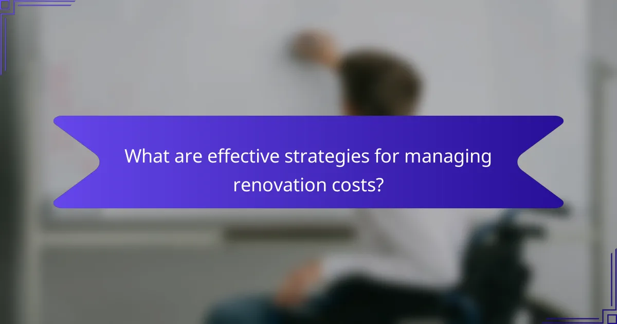 What are effective strategies for managing renovation costs?