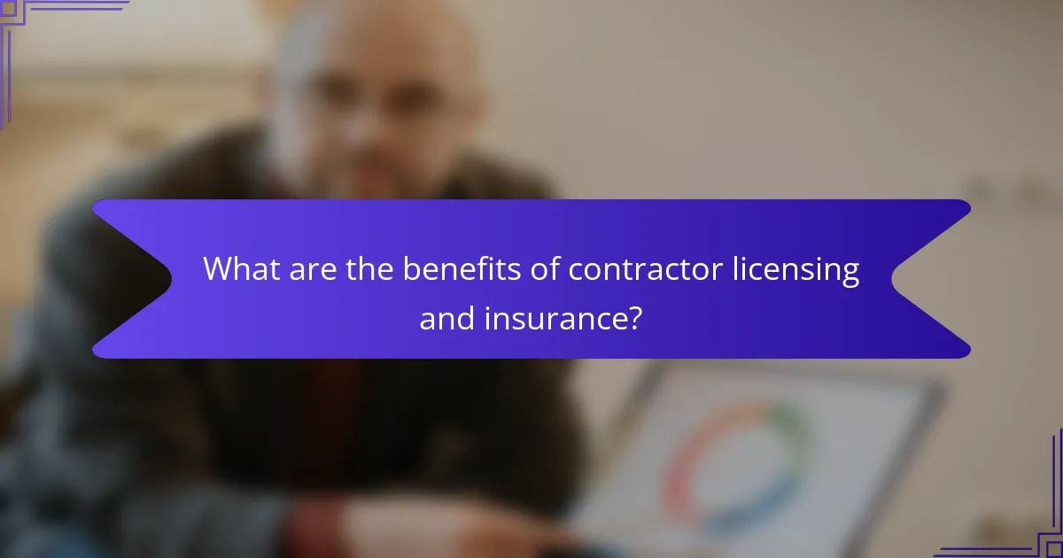 What are the benefits of contractor licensing and insurance?