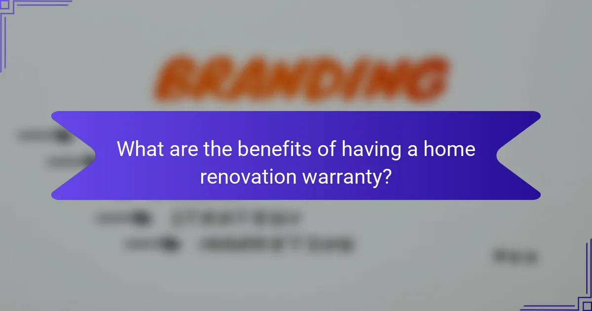 What are the benefits of having a home renovation warranty?