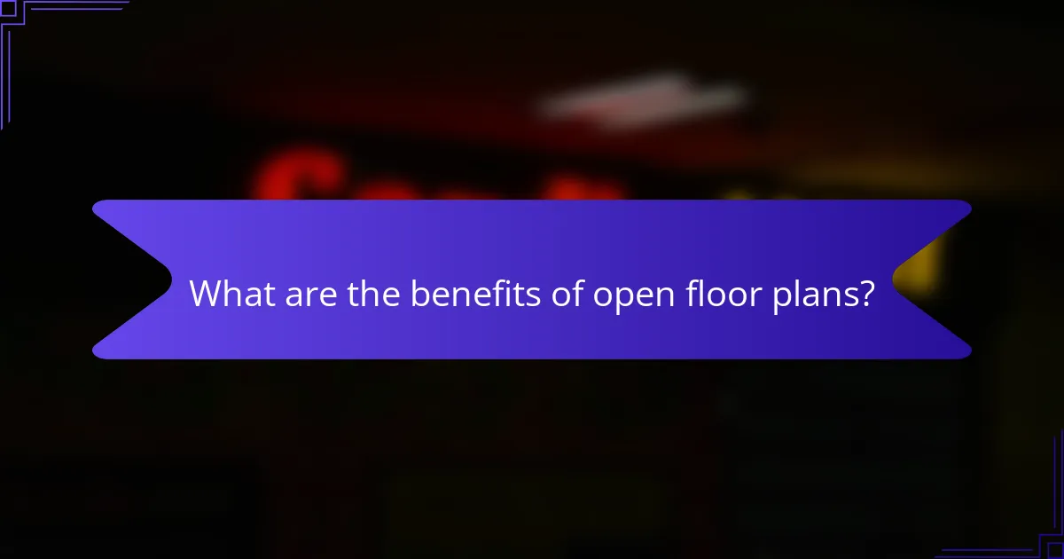 What are the benefits of open floor plans?