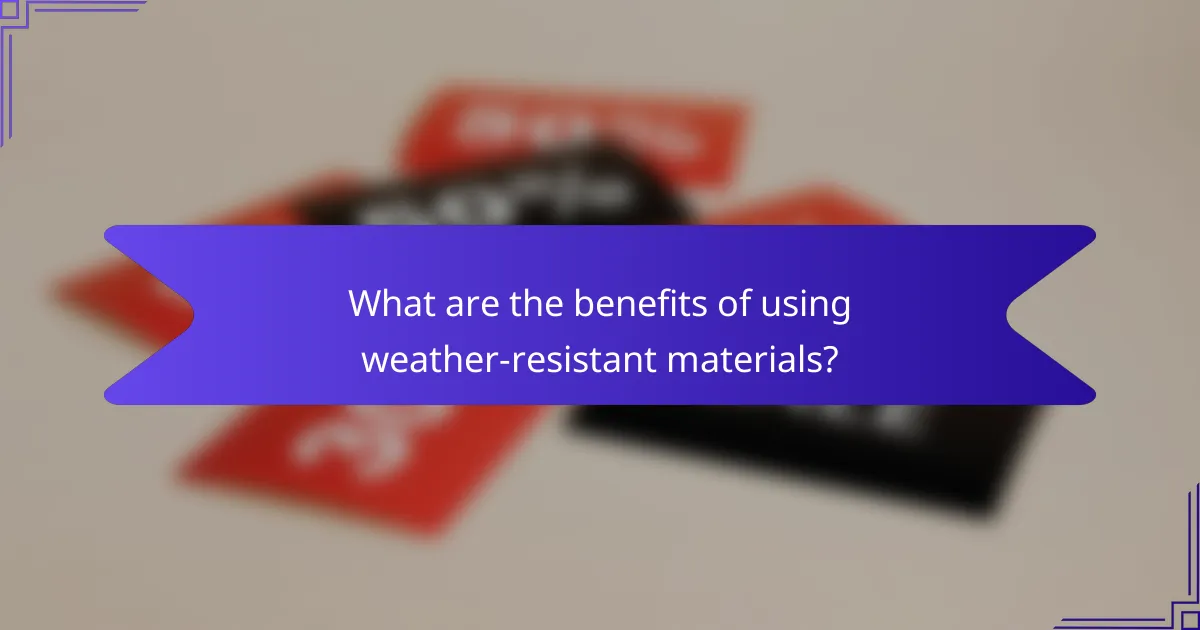 What are the benefits of using weather-resistant materials?