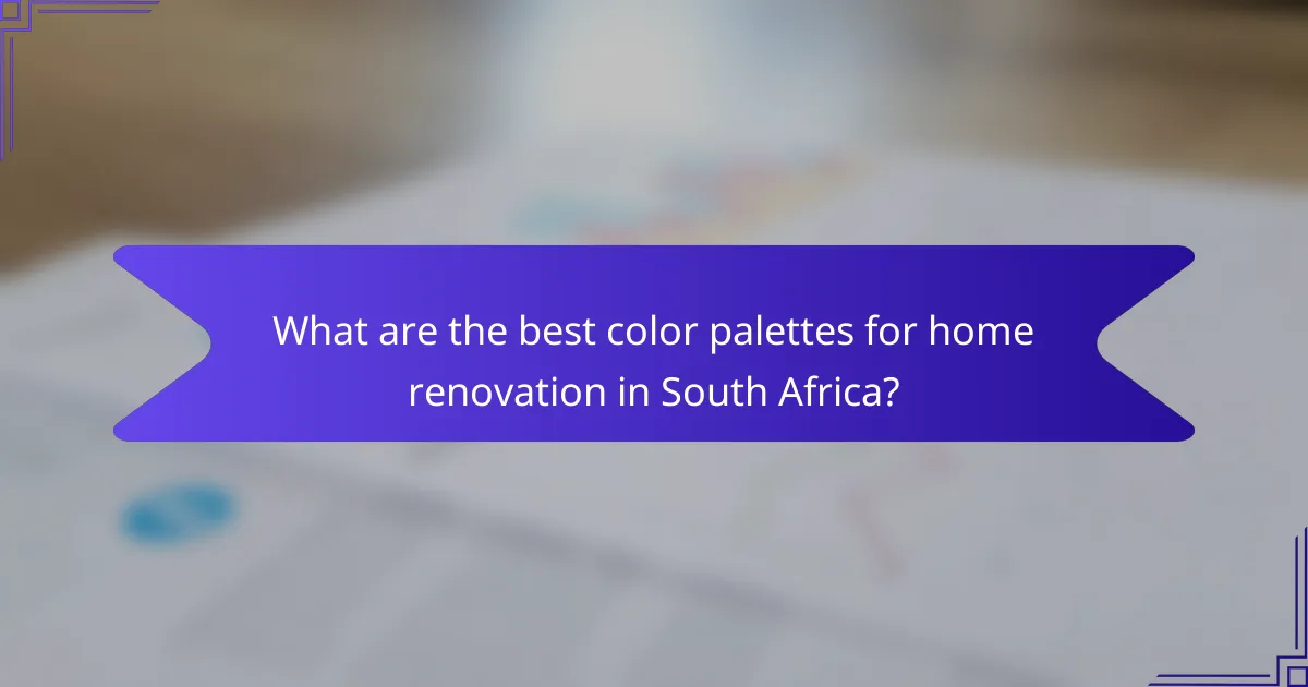 What are the best color palettes for home renovation in South Africa?