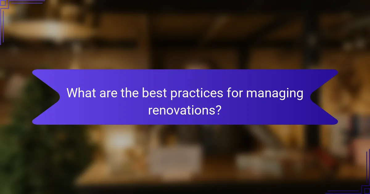 What are the best practices for managing renovations?