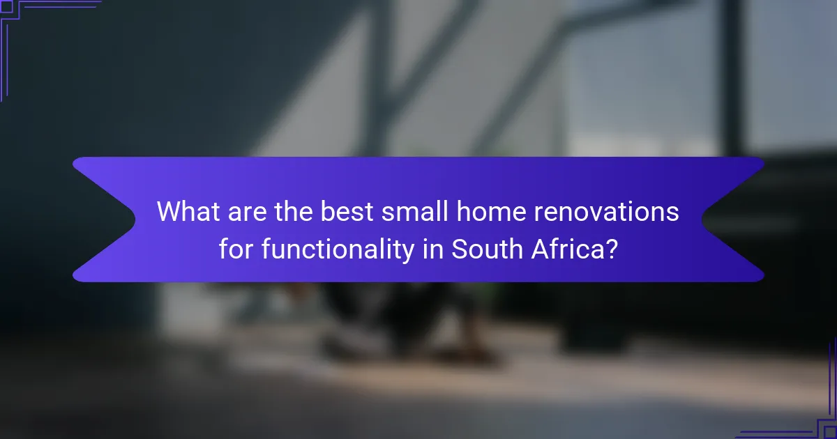 What are the best small home renovations for functionality in South Africa?