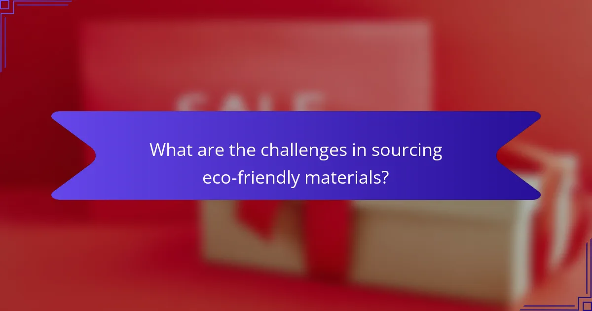 What are the challenges in sourcing eco-friendly materials?