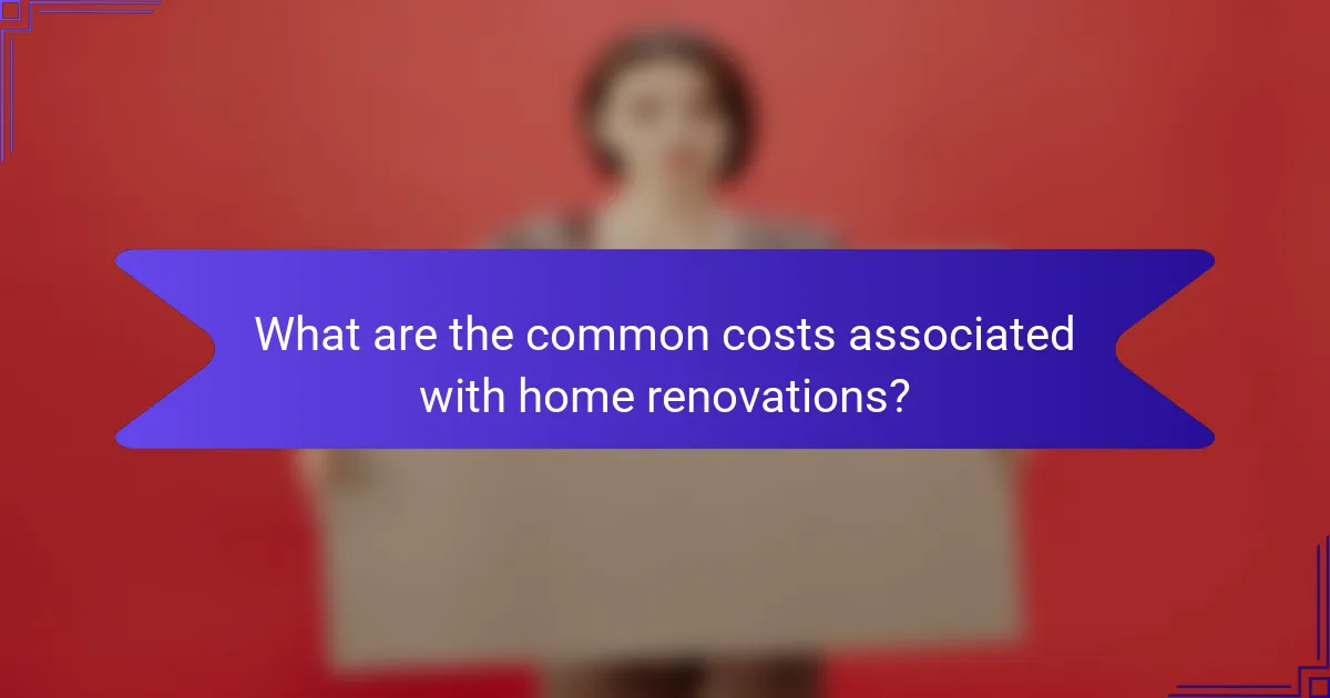 What are the common costs associated with home renovations?