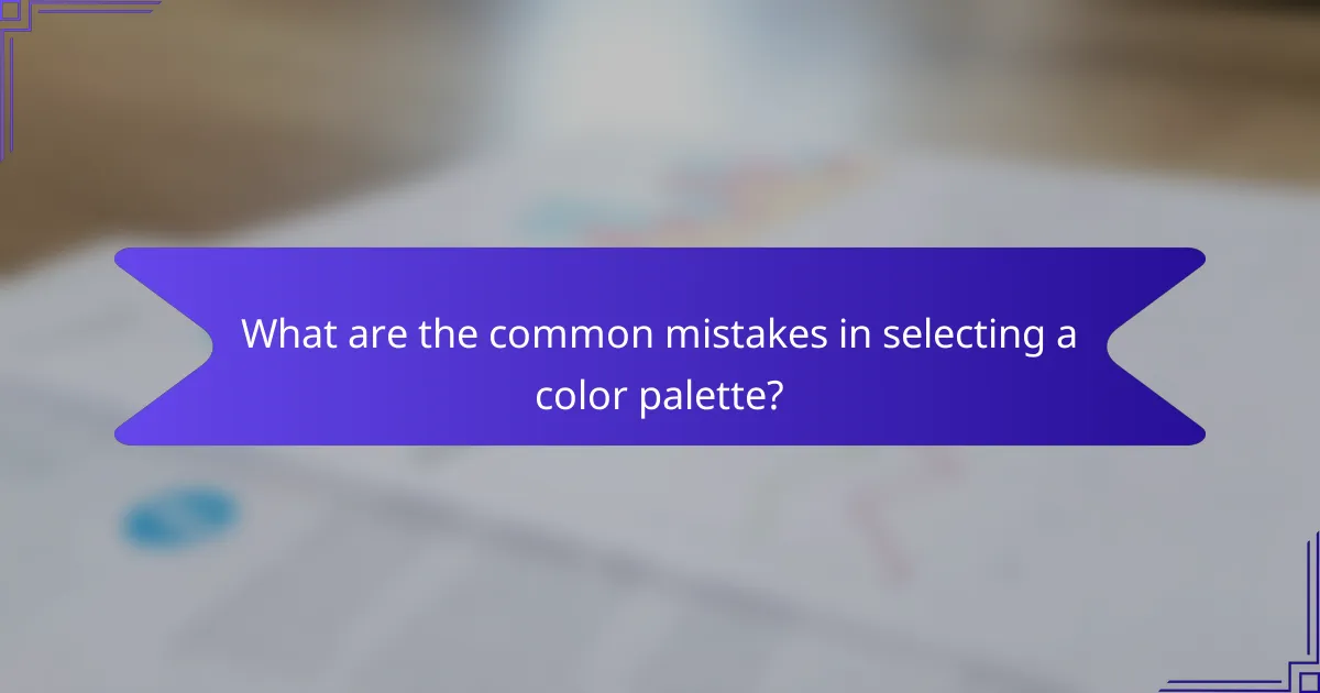 What are the common mistakes in selecting a color palette?