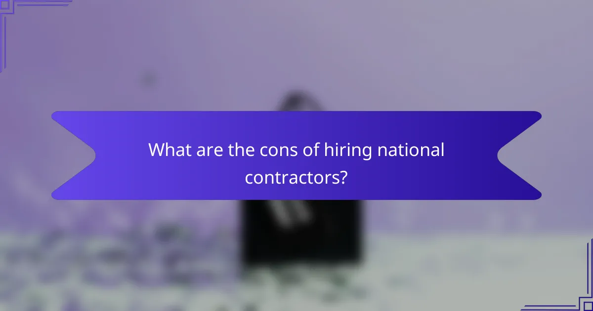 What are the cons of hiring national contractors?