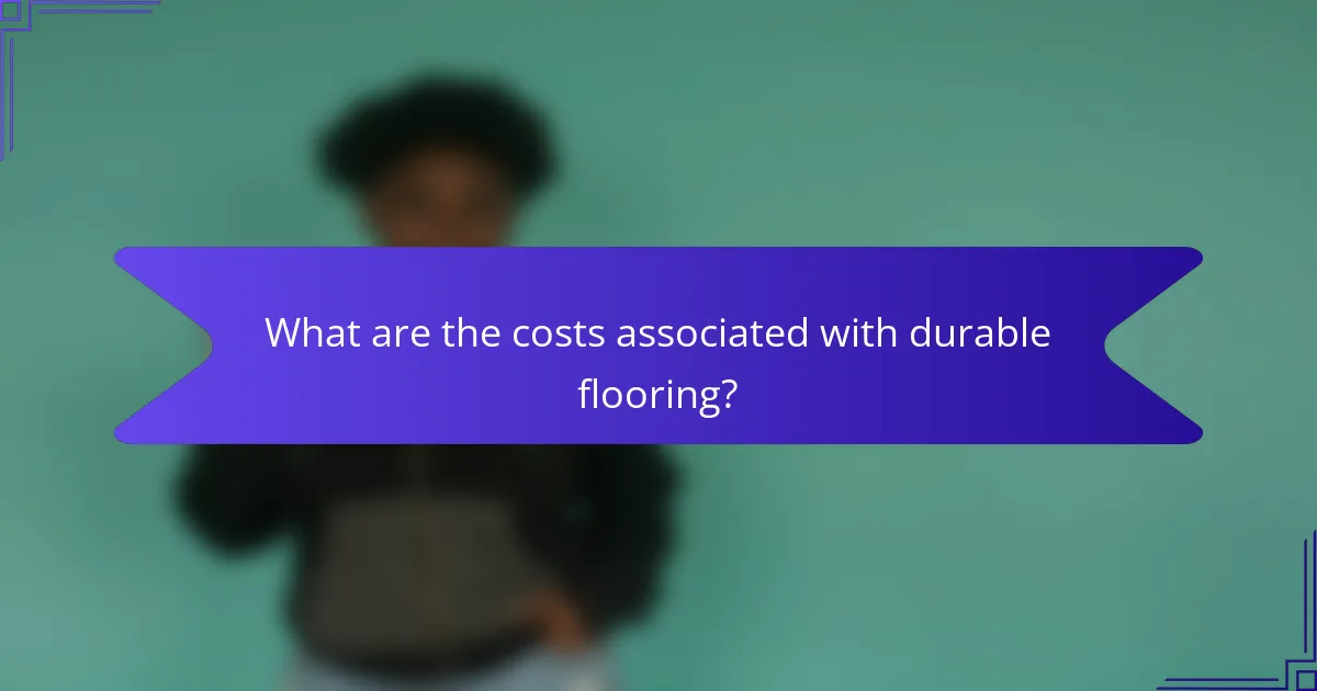What are the costs associated with durable flooring?