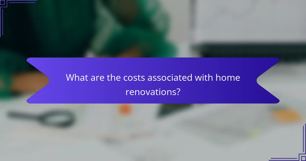 What are the costs associated with home renovations?
