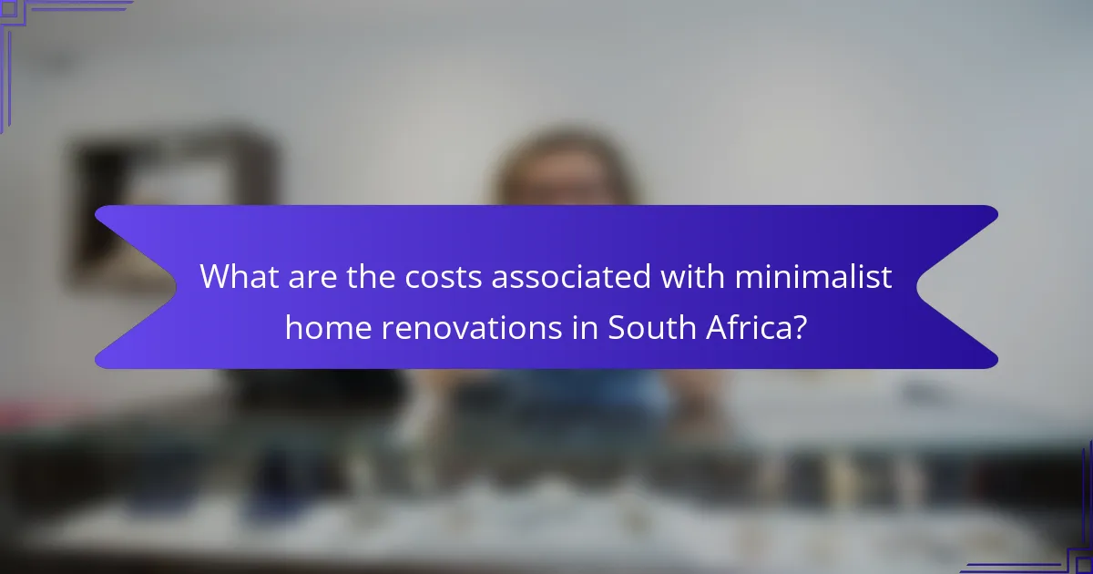 What are the costs associated with minimalist home renovations in South Africa?