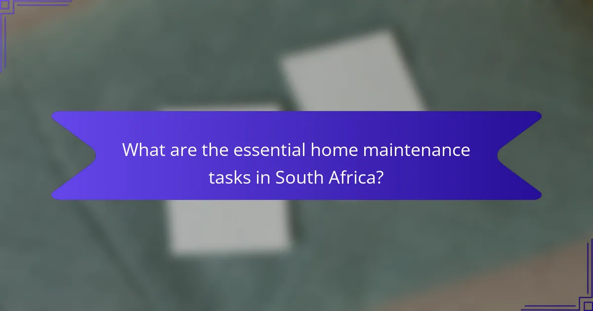 What are the essential home maintenance tasks in South Africa?