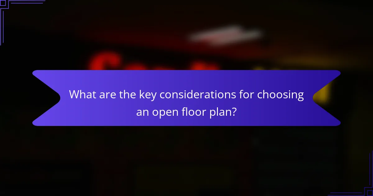 What are the key considerations for choosing an open floor plan?