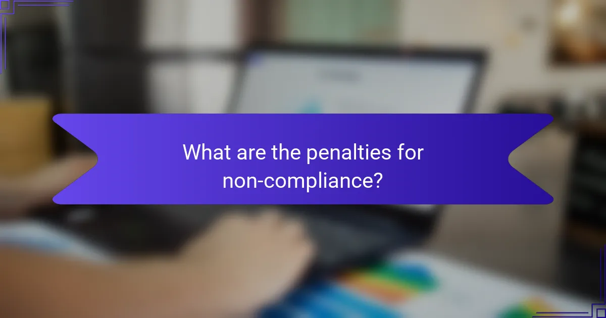 What are the penalties for non-compliance?