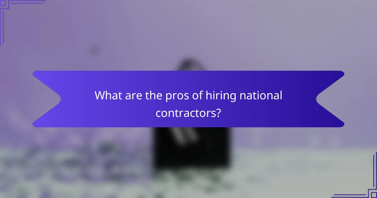 What are the pros of hiring national contractors?