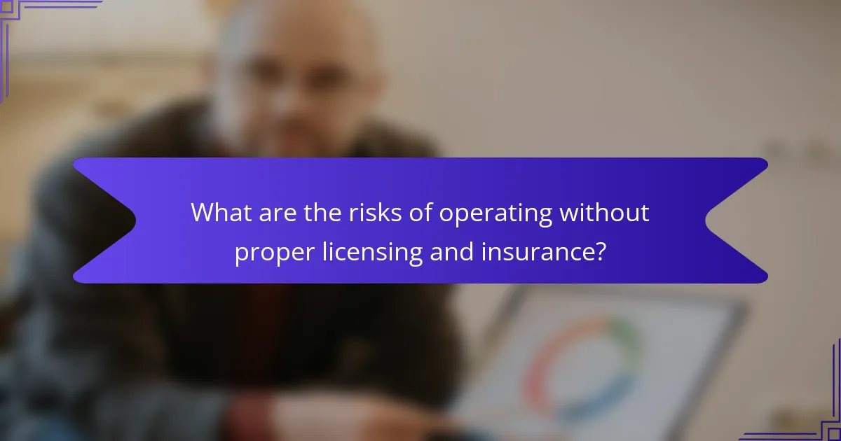 What are the risks of operating without proper licensing and insurance?