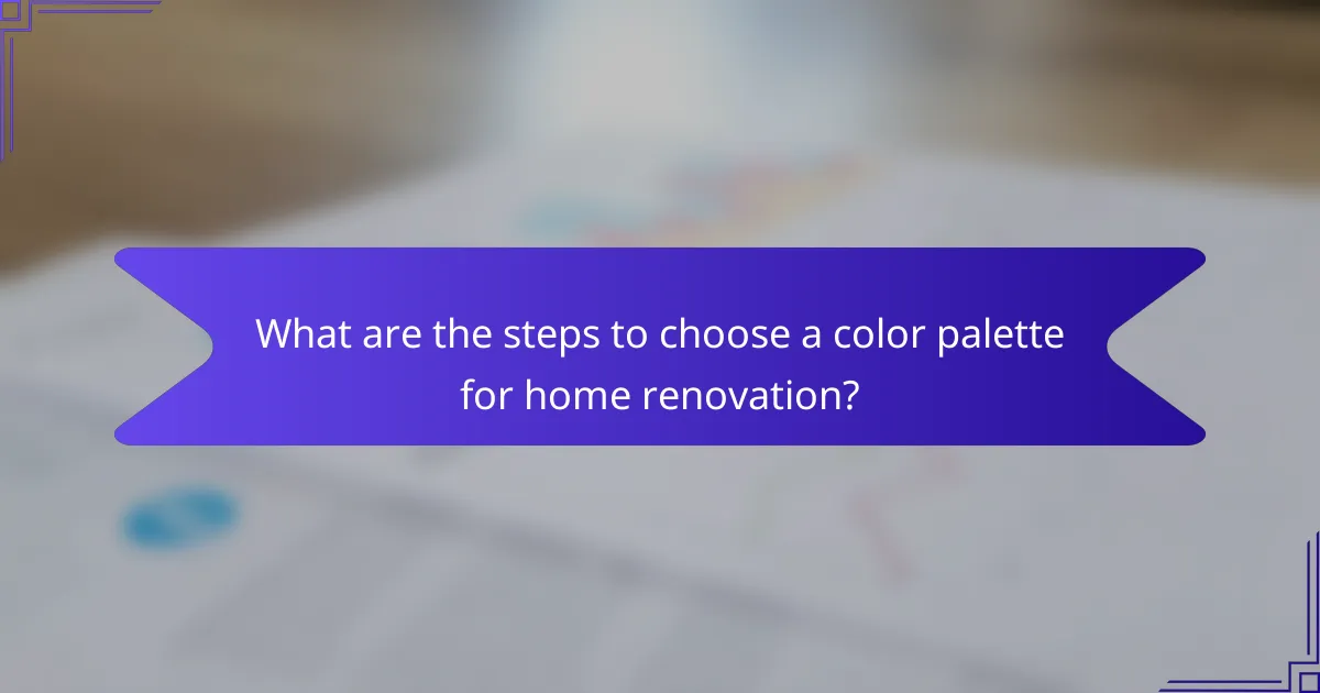 What are the steps to choose a color palette for home renovation?