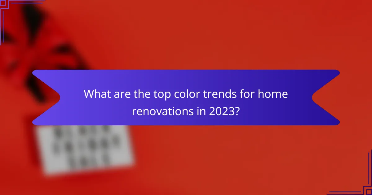 What are the top color trends for home renovations in 2023?