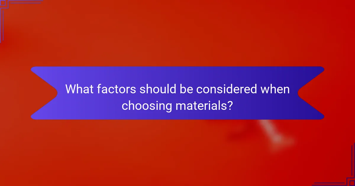 What factors should be considered when choosing materials?