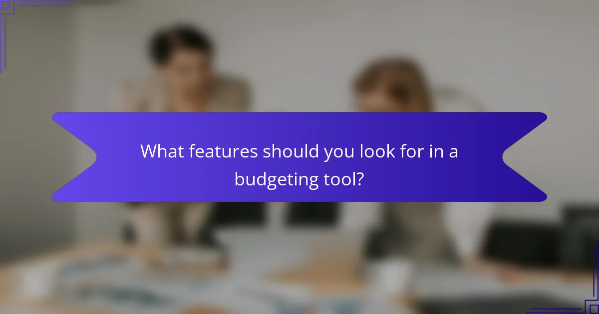What features should you look for in a budgeting tool?