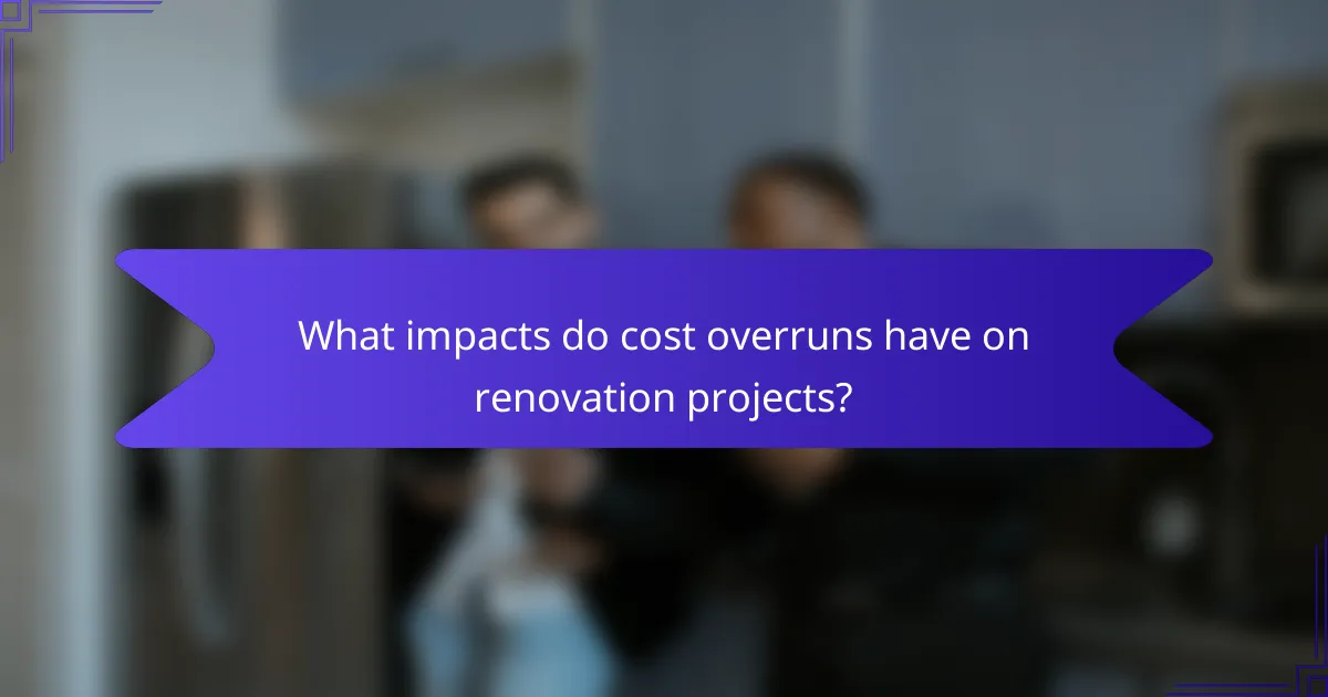 What impacts do cost overruns have on renovation projects?