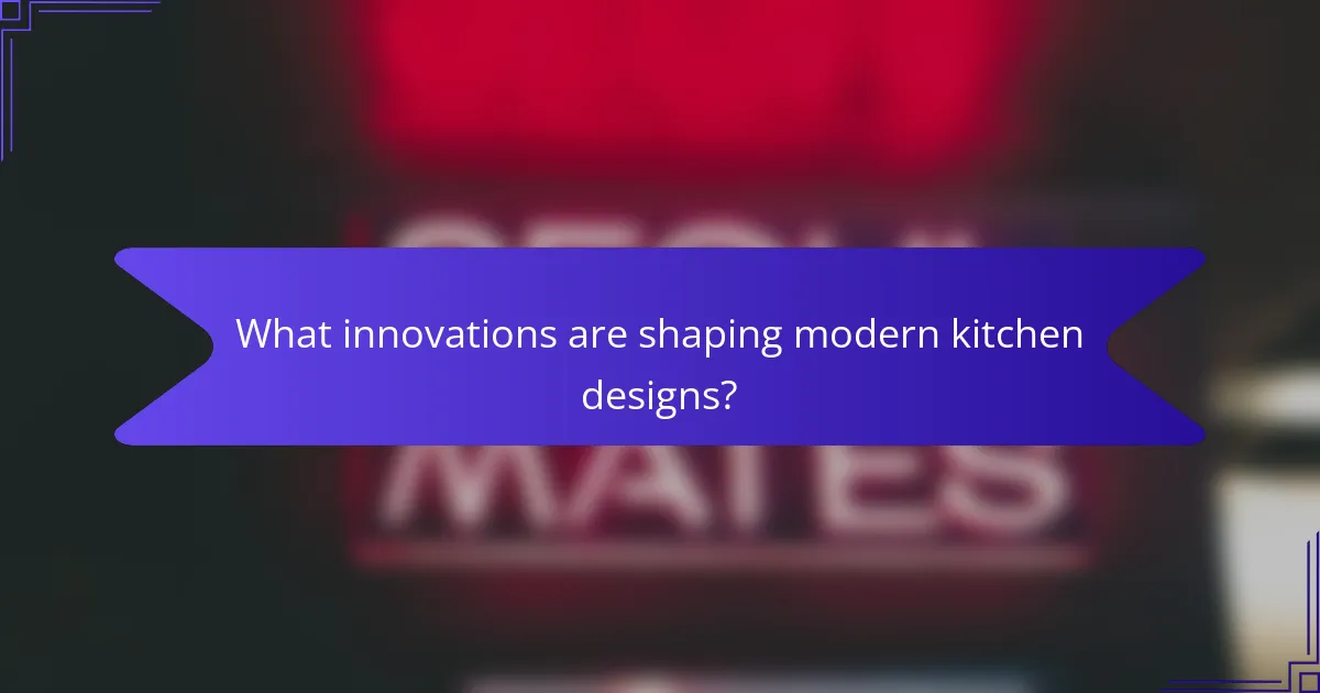 What innovations are shaping modern kitchen designs?