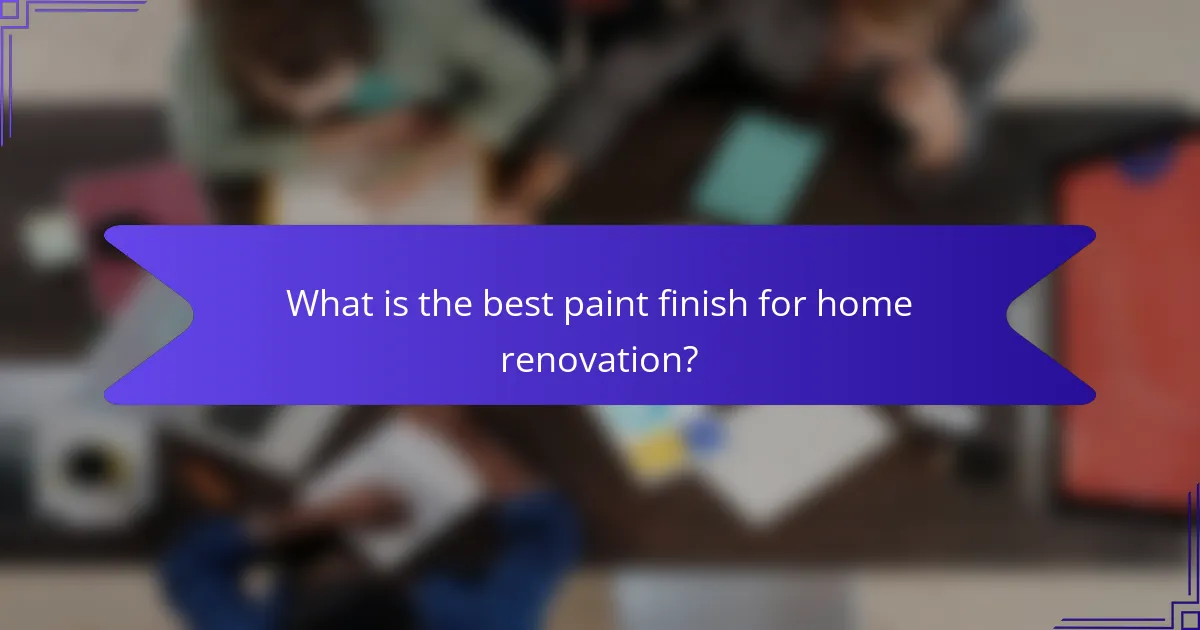 What is the best paint finish for home renovation?