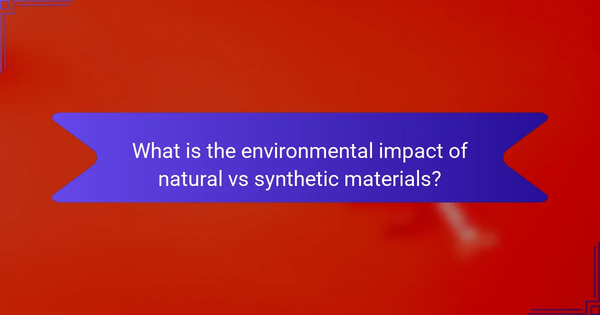 What is the environmental impact of natural vs synthetic materials?
