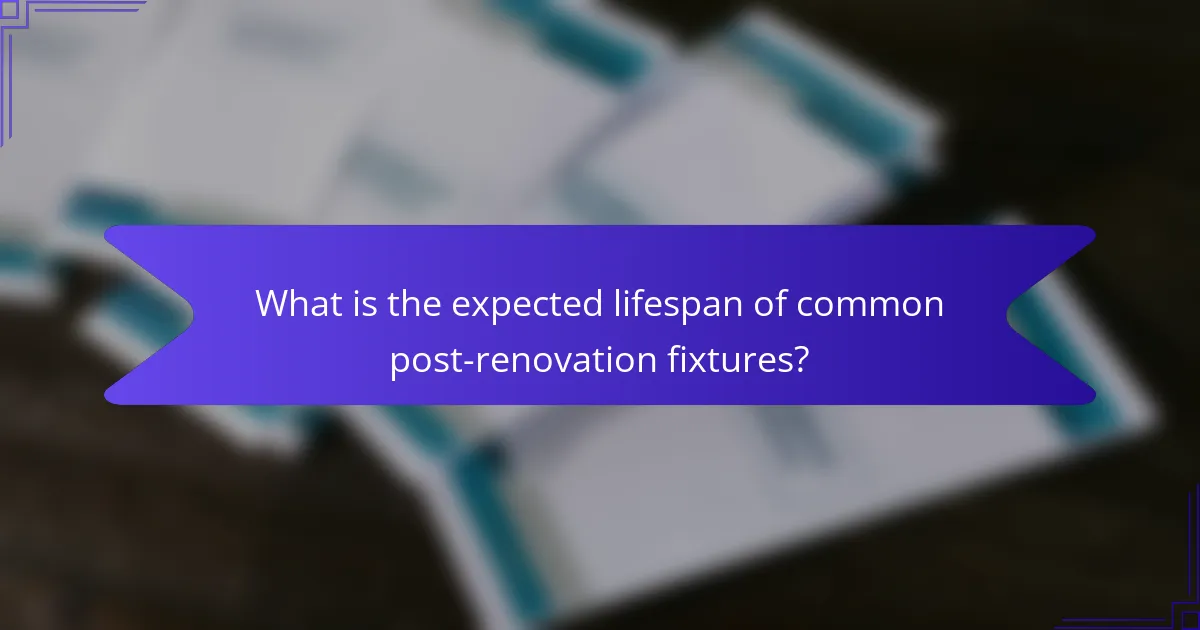 What is the expected lifespan of common post-renovation fixtures?